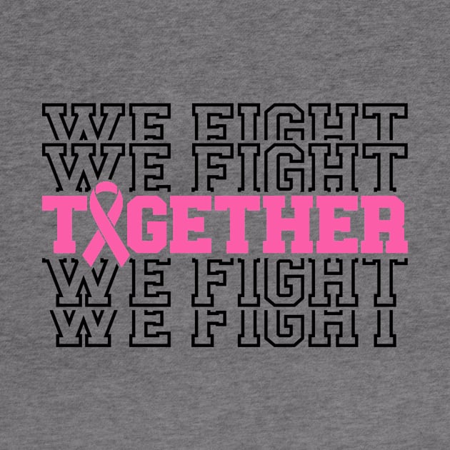 Together We Fight - Breast Cancer Support - Survivor - Awareness Pink Ribbon Black Font by Color Me Happy 123